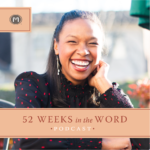 52 Weeks in the Word Podcast with Trillia Newbell